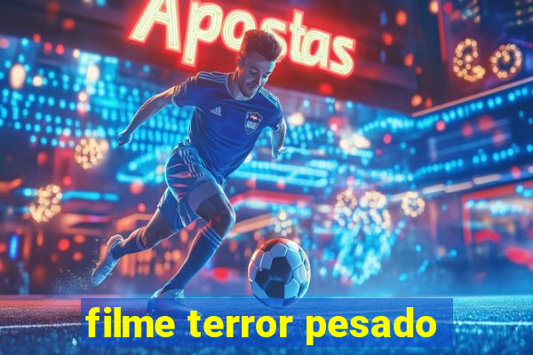 filme terror pesado